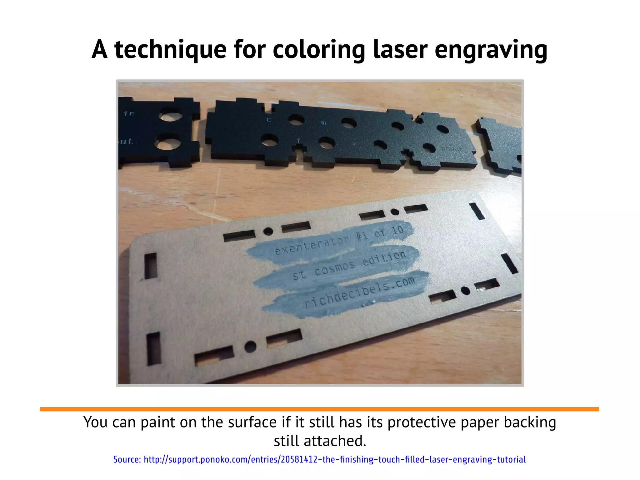 A technique for coloring laser engraving




You can paint on the surface if it still has its protective paper backing
                            still attached.
    Source: http://support.ponoko.com/entries/20581412-the-finishing-touch-filled-laser-engraving-tutorial
 