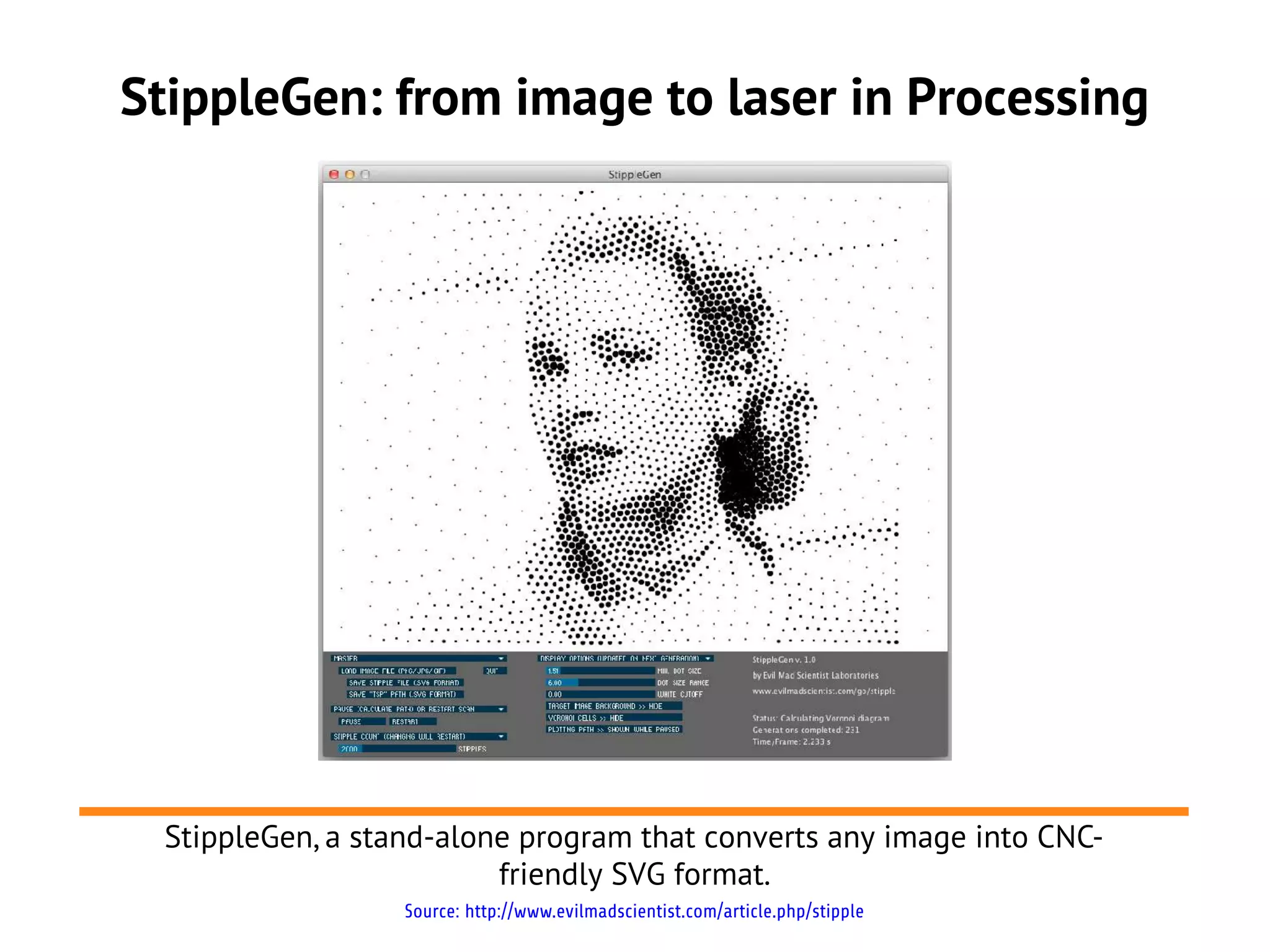 StippleGen: from image to laser in Processing




 StippleGen, a stand-alone program that converts any image into CNC-
                         friendly SVG format.
                  Source: http://www.evilmadscientist.com/article.php/stipple
 