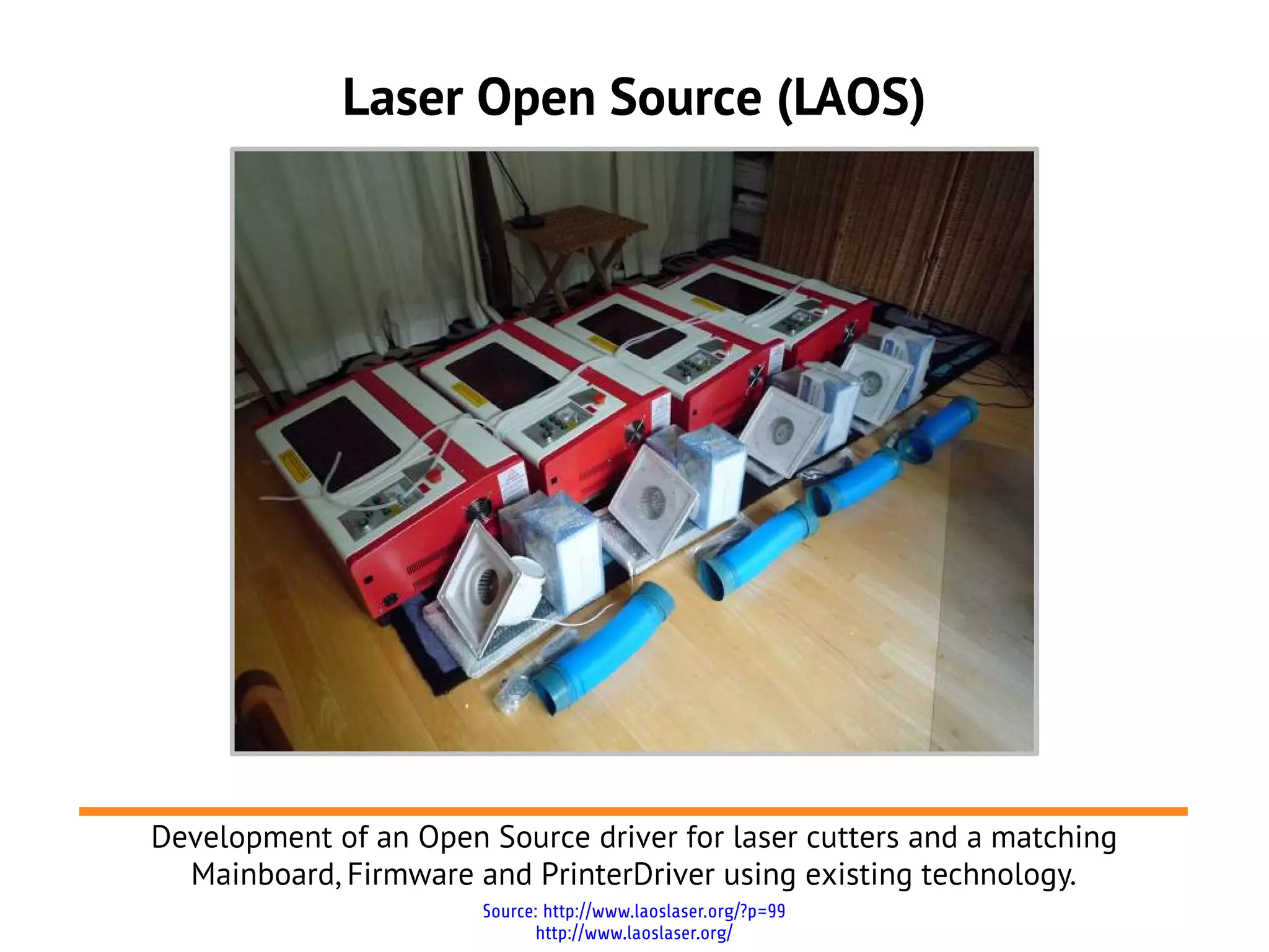 Laser Open Source (LAOS)




Development of an Open Source driver for laser cutters and a matching
  Mainboard, Firmware and PrinterDriver using existing technology.
                       Source: http://www.laoslaser.org/?p=99
                             http://www.laoslaser.org/
 