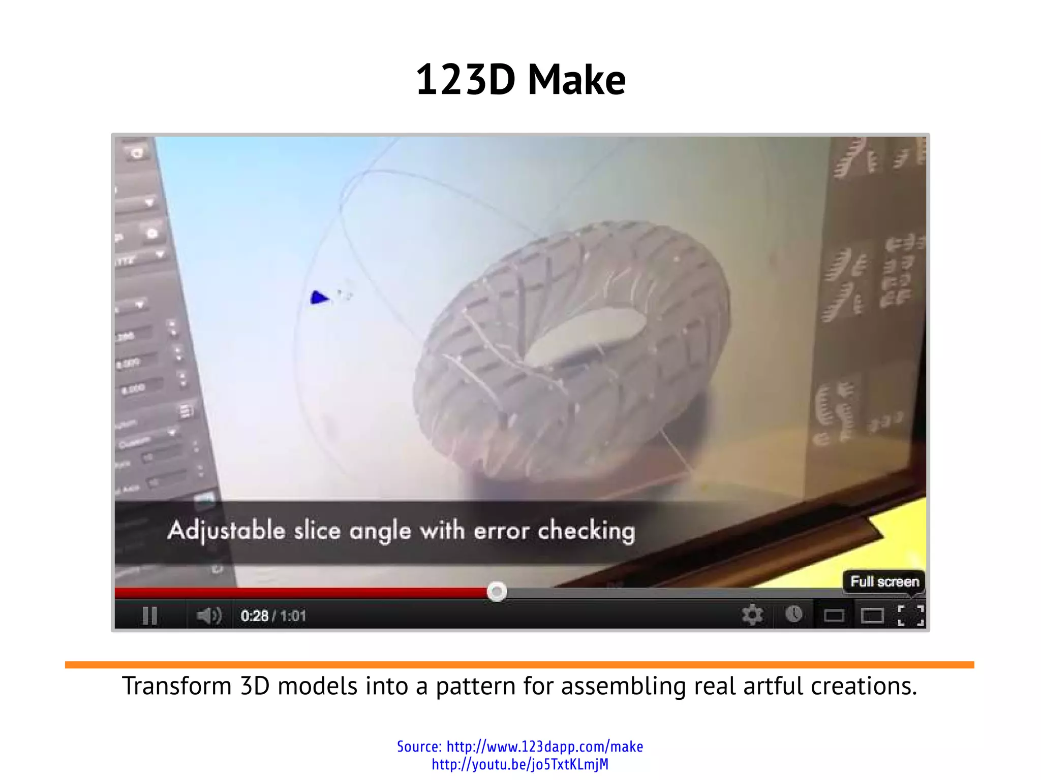 123D Make




Transform 3D models into a pattern for assembling real artful creations.

                        Source: http://www.123dapp.com/make
                             http://youtu.be/jo5TxtKLmjM
 