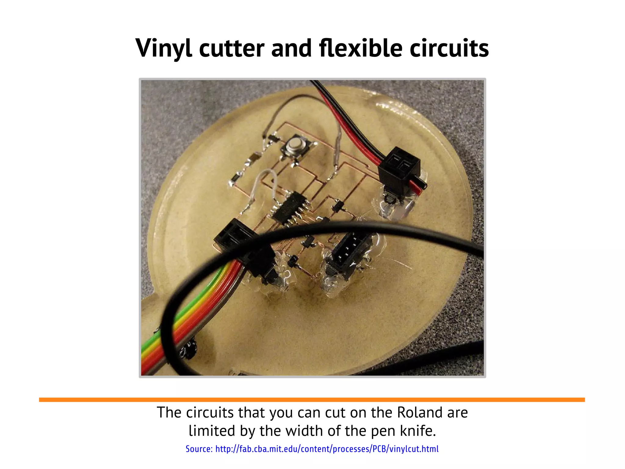 Vinyl cutter and flexible circuits
The circuits that you can cut on the Roland are
limited by the width of the pen knife.
Source: http://fab.cba.mit.edu/content/processes/PCB/vinylcut.html
 