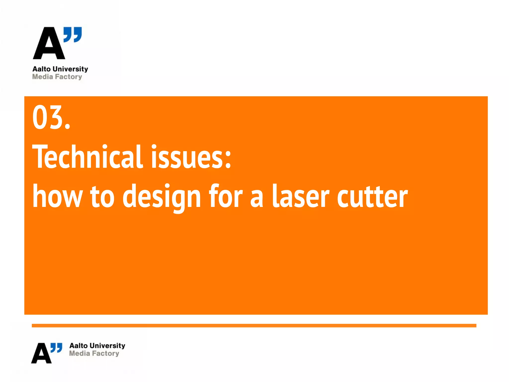 03.
Technical issues:
how to design for a laser cutter
 