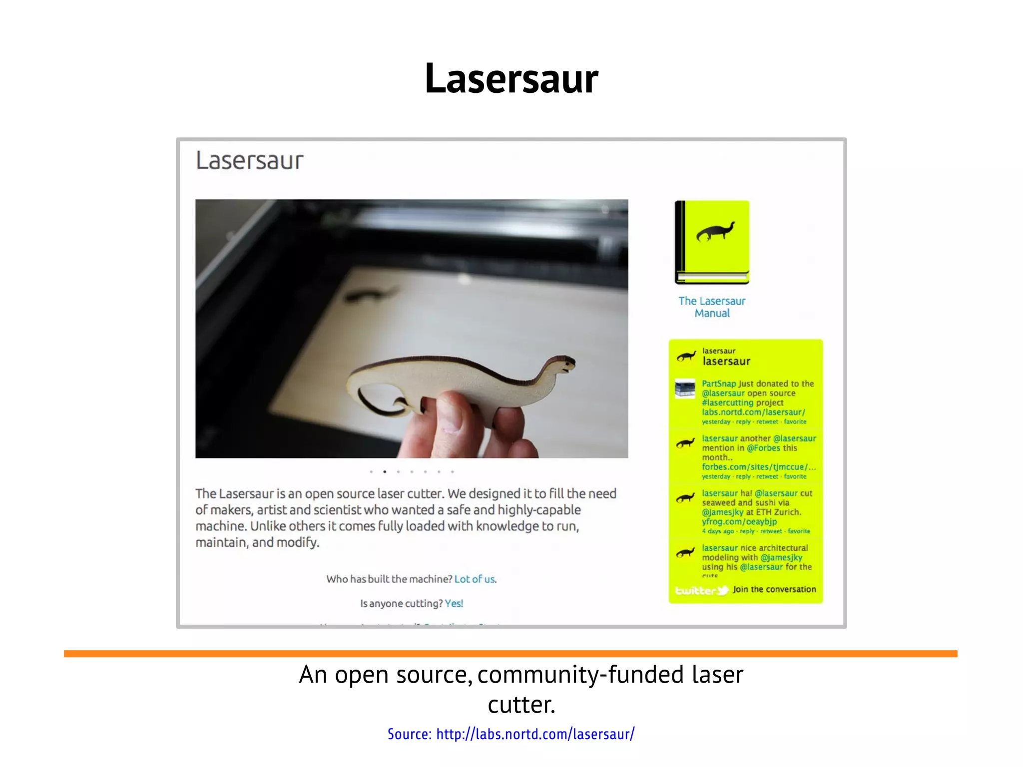 Lasersaur
An open source, community-funded laser
cutter.
Source: http://labs.nortd.com/lasersaur/
 
