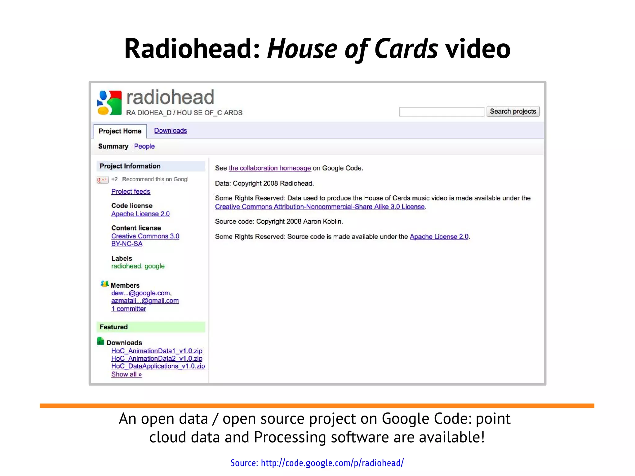 Radiohead: House of Cards video




An open data / open source project on Google Code: point
    cloud data and Processing software are available!
               Source: http://code.google.com/p/radiohead/
 