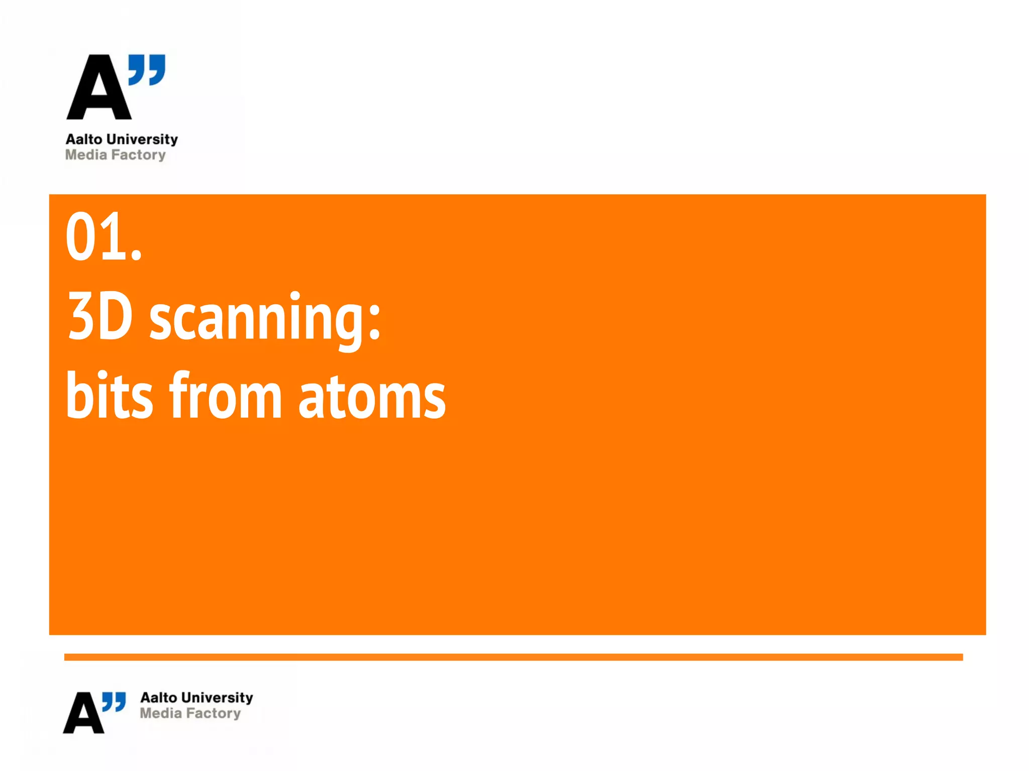 01.
3D scanning:
bits from atoms
 