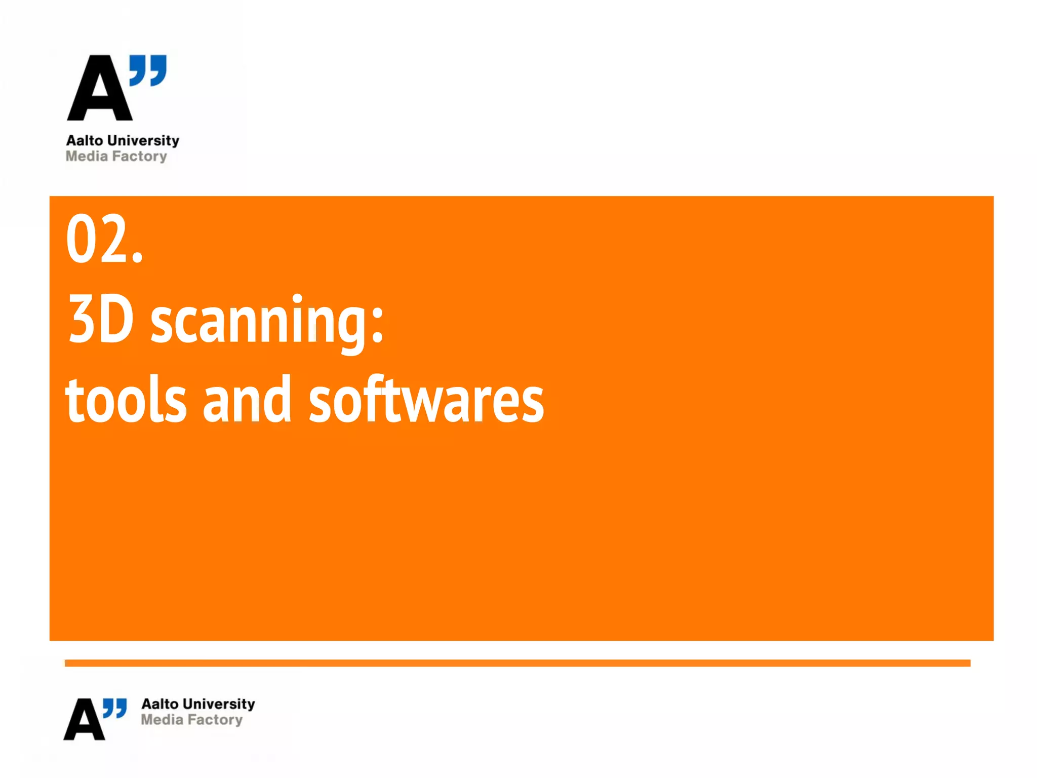 02.
3D scanning:
tools and softwares
 