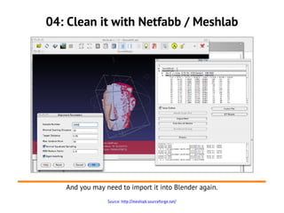 04: Clean it with Netfabb / Meshlab




   And you may need to import it into Blender again.
                Source: http://meshlab.sourceforge.net/
 