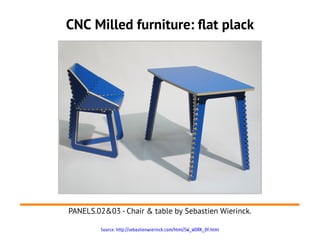 Source: http://sebastienwierinck.com/html/SW_WORK_DF.html
CNC Milled furniture: flat plack
PANELS.02&03 - Chair & table by Sebastien Wierinck.
 