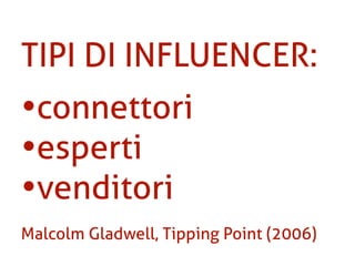 Un cliente si misura
anche dalle vendite
che procura, non solo
da ciò che acquista
Gianluca Diegoli, Social Commerce

 