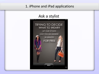 1. iPhone and iPad applications

        Ask a stylist
 