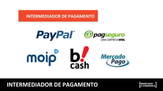 INTERMEDIADOR	
  DE	
  PAGAMENTO	
  
INTERMEDIADOR	
  DE	
  PAGAMENTO	
  
 