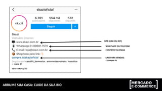 ARRUME	
  SUA	
  CASA:	
  CUIDE	
  DA	
  SUA	
  BIO	
  
SITE	
  (LINK	
  OU	
  REF)	
  
WHATSAPP	
  OU	
  TELEFONE	
  
CONTATO	
  VIA	
  EMAIL	
  
LINK	
  PARA	
  VENDAS:	
  	
  
::	
  compre.io	
  
 