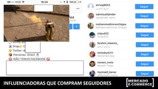INFLUENCIADORAS	
  QUE	
  COMPRAM	
  SEGUIDORES	
  
 