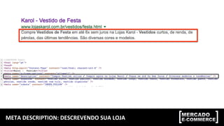 META	
  DESCRIPTION:	
  DESCREVENDO	
  SUA	
  LOJA	
  
 