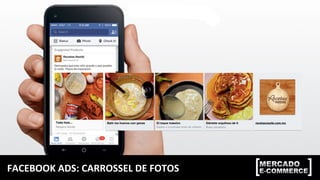 FACEBOOK	
  ADS:	
  CARROSSEL	
  DE	
  FOTOS	
  
 
