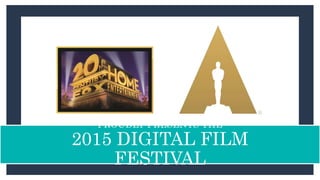 PROUDLY PRESENTS THE
2015 DIGITAL FILM
FESTIVAL
 