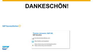 DANKESCHÖN!
Thomas Jenewein, SAP AG
SAP Education
thomas.jenewein@sap.com
http://twitter.com/saplearn
https://www.xing.com/net/sapeducation
https://www.xing.com/net/pe20
 