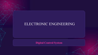 ELECTRONIC ENGINEERING
Digital Control System
 