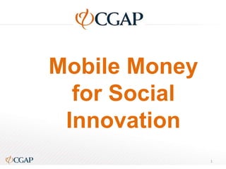 Mobile Money
for Social
Innovation
1

 