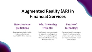 Augmented Reality (AR) in
Financial Services
Here are some
predictions
Data visualisation is a key tool for
traders needin...