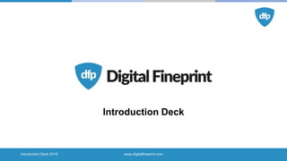 www.digitalfineprint.comIntroduction Deck 2018
Introduction Deck
 