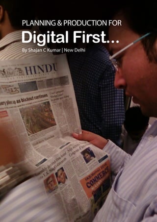 Digital First...
By Shajan C Kumar | New Delhi
PLANNING & PRODUCTION FOR
 