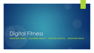 Digital Fitness
DISRUPTING FITNESS… DELIVERING RESULTS… CREATING LIFESTYLE… DISRUPTING HEALTH

 