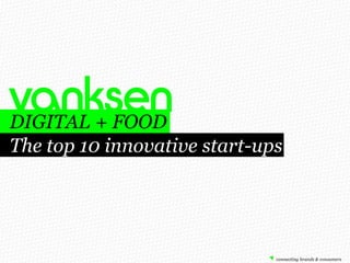DIGITAL + FOOD
The top 10 innovative start-ups
 