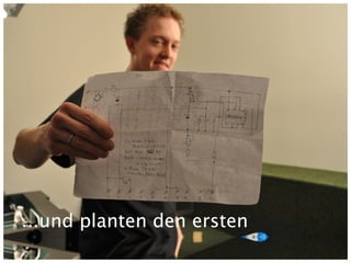 ...und planten den ersten
 