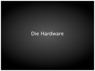 Die Hardware
 