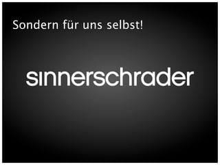 Sondern für uns selbst!
 