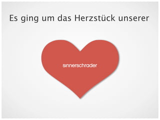 Es ging um das Herzstück unserer
 