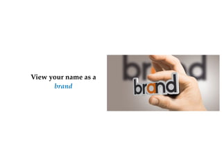 View your name as a
brand
 