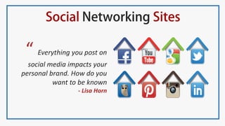 “ Everything you post on
social media impacts your
personal brand. How do you
want to be known
- Lisa Horn
 