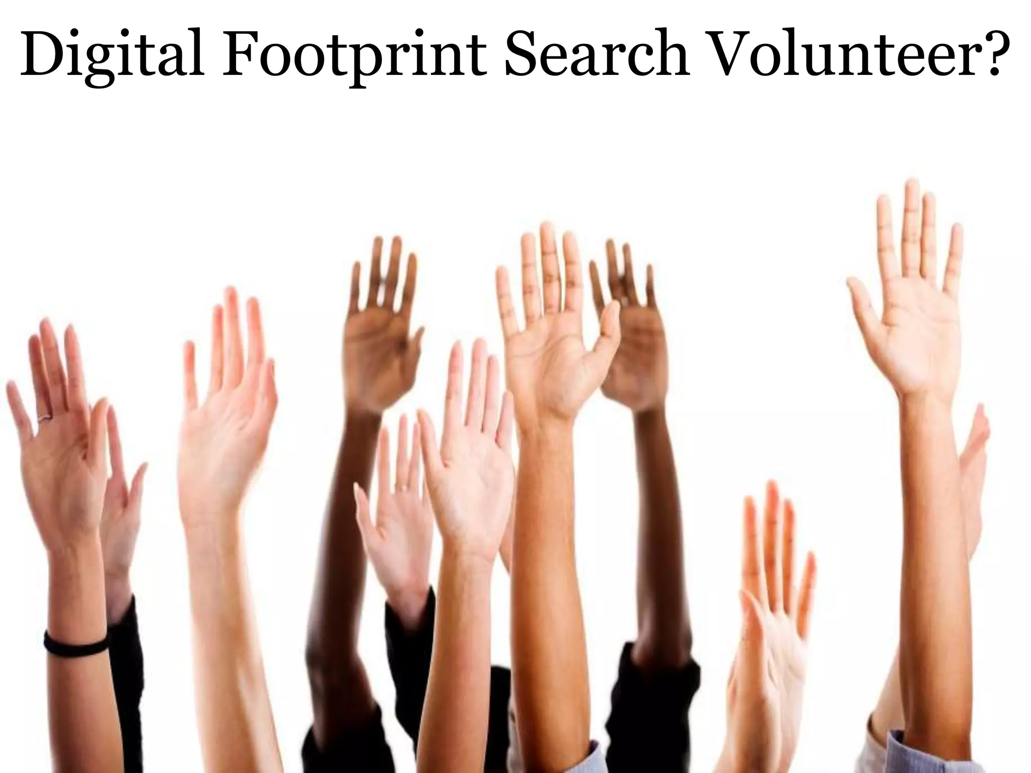 Digital Footprint Search Volunteer?
 