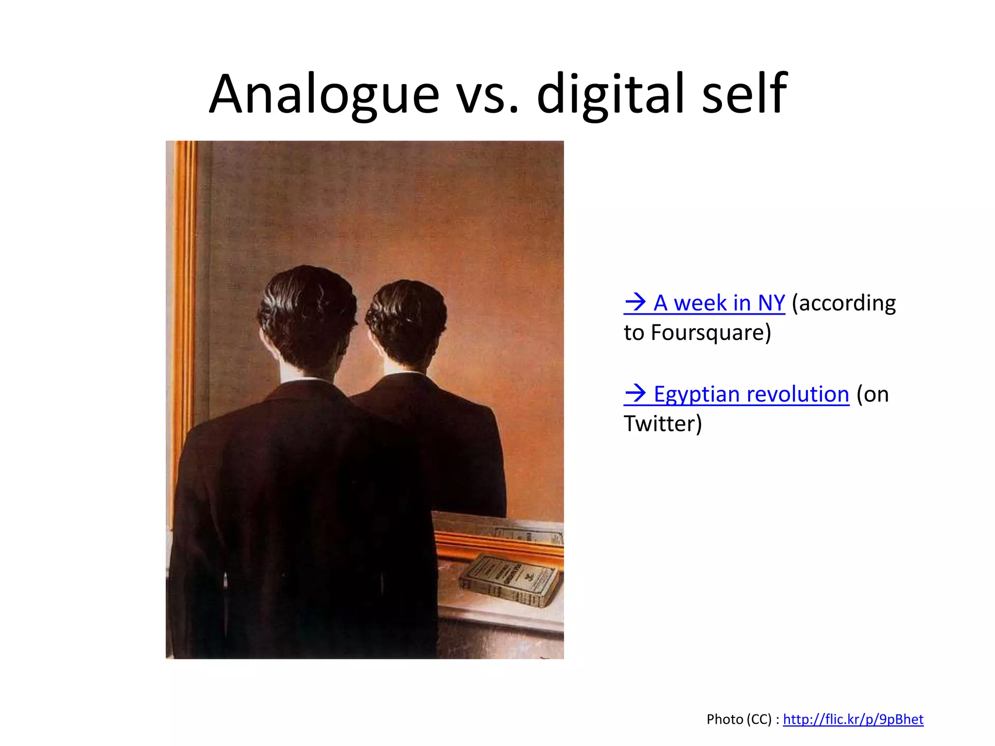 Analogue vs. digital self A week in NY (according to Foursquare)  Egyptian revolution (on Twitter)Photo (CC) : http://flic.kr/p/9pBhet
