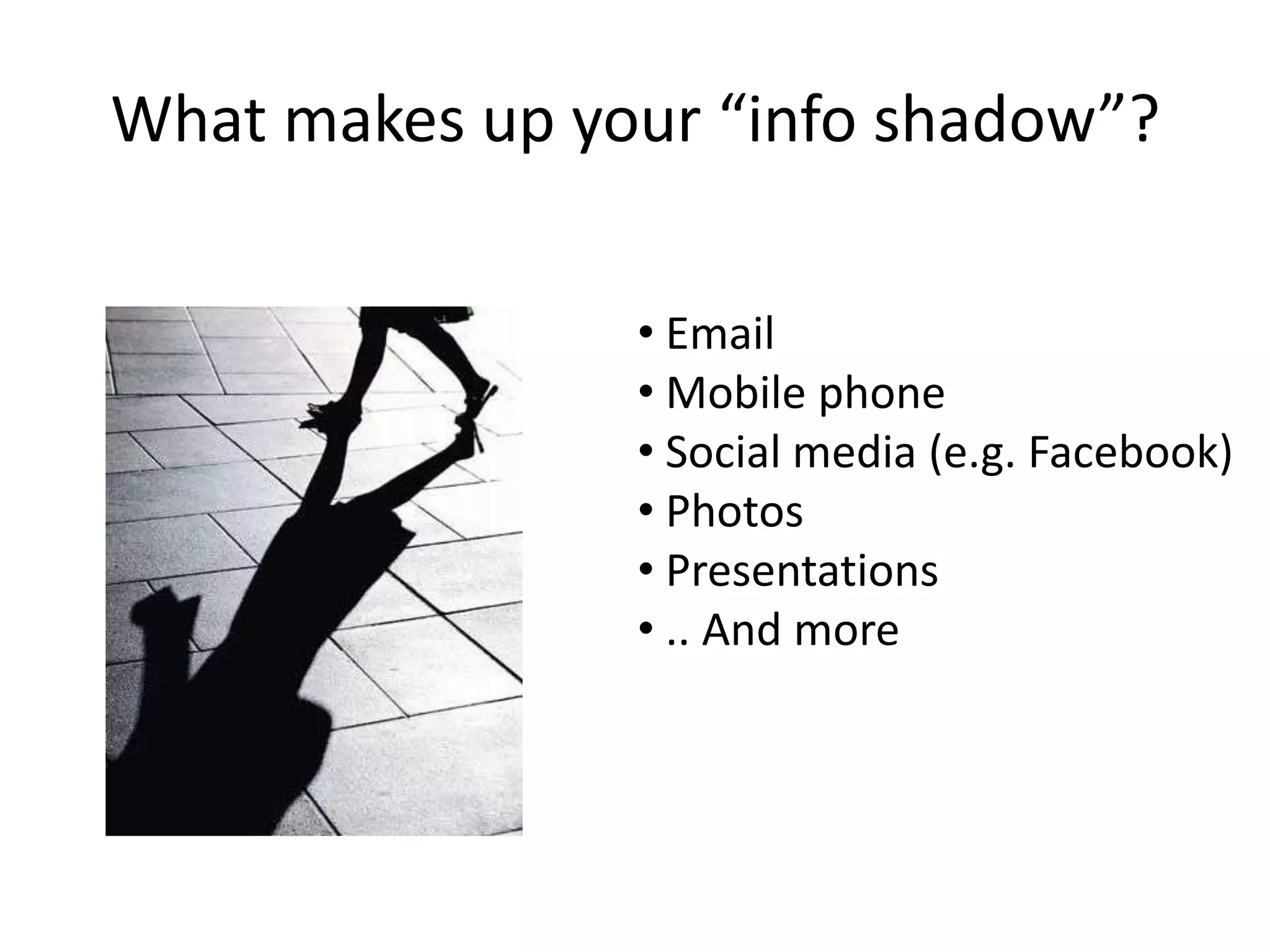 What makes up your “info shadow”? Email