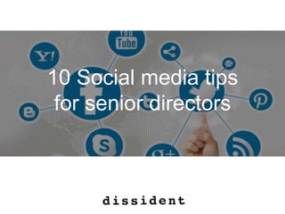 10 Social media tips
for senior directors
 