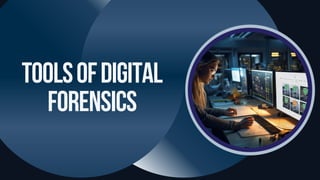 TOOLSOFDigital
Forensics
 