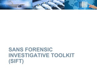 SANS FORENSIC
INVESTIGATIVE TOOLKIT
(SIFT)
 