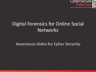 Digital Forensics for Online Social
            Networks

 Awareness slides for Cyber Security
 