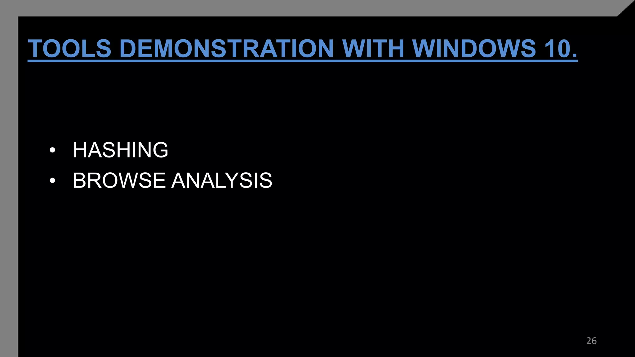 TOOLS DEMONSTRATION WITH WINDOWS 10.
• HASHING
• BROWSE ANALYSIS
26
 