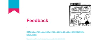 Feedback
https://PollEv.com/free_text_polls/TJreb3dm6Nv
Gi3C/web
https://www.polleverywhere.com/free_text_polls/TJreb3dm6NvGi3C
 