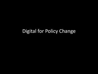 Digital for Policy Change
 