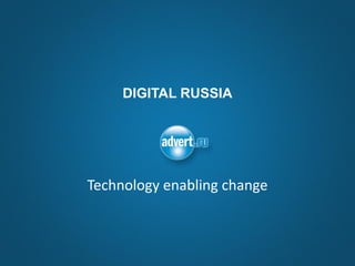 DIGITAL RUSSIA




Technology enabling change
 