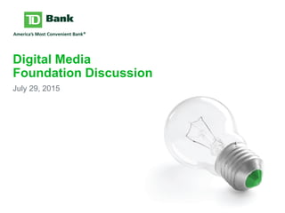 Digital Media
Foundation Discussion
July 29, 2015
 