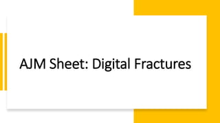 AJM Sheet: Digital Fractures
 