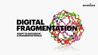Digital Fragmentation: Adapt To Succeed In A Fragmented World