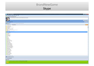 BrandNewGame	
  
    Skype	
  
 