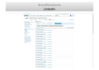 BrandNewGame	
  
    Linkedin	
  
 